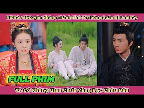 Nữ Bác Sĩ Xuyên Không Thành Thê Tử Tướng Quân Bị Lưu Đày Và Có Không Gian Chứa Vàng Bạc Châu Báu