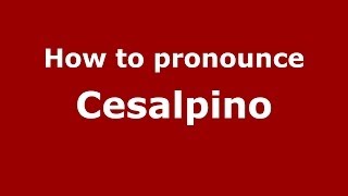 How to pronounce Cesalpino