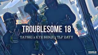 TROUBLESOME 18 - TAYSKI x KYEBENJI x TLF ZAY