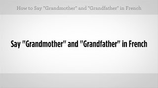 Say "Grandma" & "Grandpa" in French | French Lessons