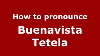 How to pronounce Buenavista Tetela