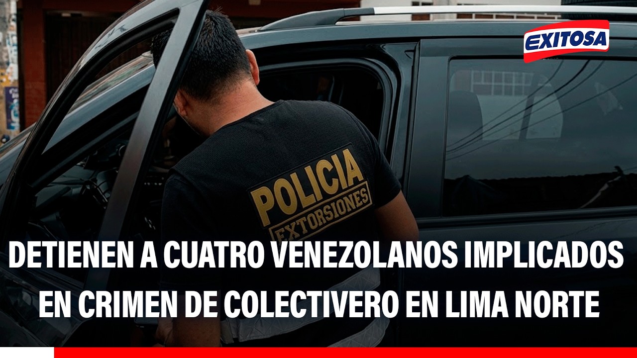 🔴🔵 PNP detiene a cuatro ciudadanos venezolanos implicados en asesinato de colectivero en Lima Norte