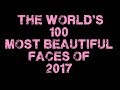 The World S 100 Most Beautiful Faces Of 2017 2018