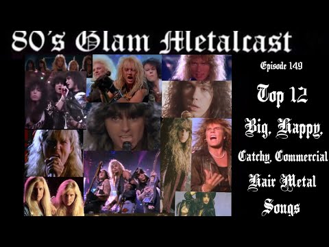 80’s Glam Metalcast - Ep 149 - “Top 12 Big, Happy, Catchy, Commercial Hair Metal Songs”