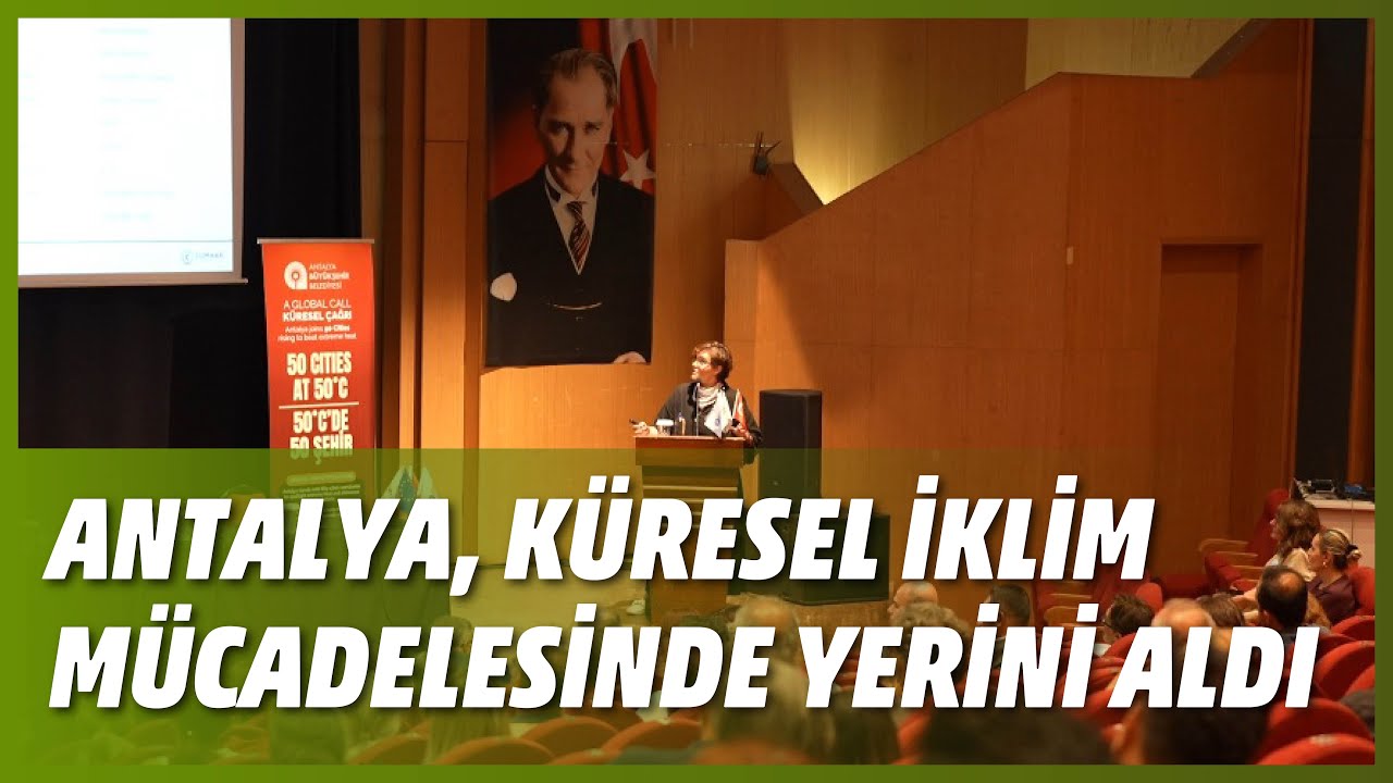 ANTALYA, KÜRESEL İKLİM MÜCADELESİNDE YERİNİ ALDI
