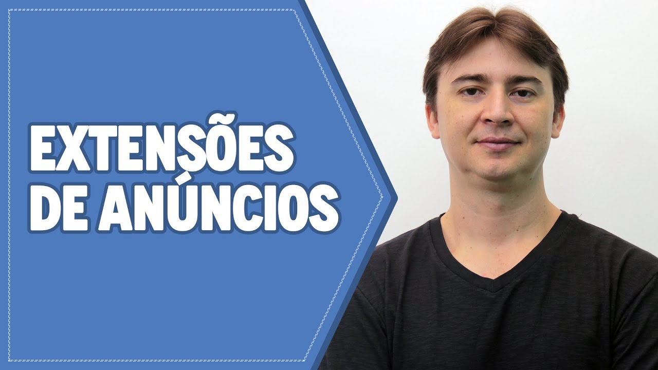 EXTENSÃO DE ANÚNCIO GOOGLE ADS: O QUE É E COMO CRIAR