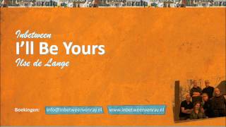 Inbetween - I&#39;ll be yours (Ilse De Lange)