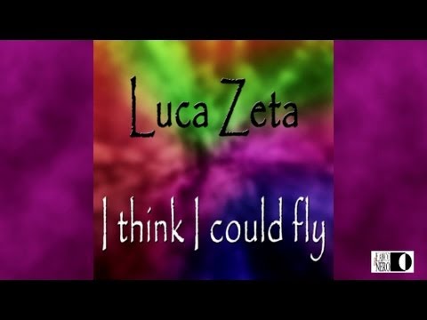 Luca Zeta - I Think I Could Fly