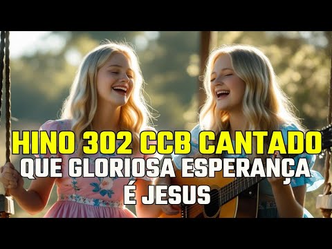 Hino 302 - Que gloriosa Esperança é Jesus