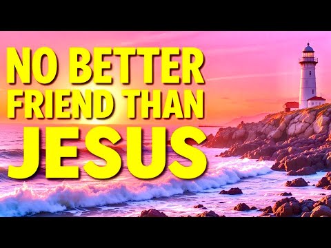 No Better Friend Than Jesus (Praise Song)