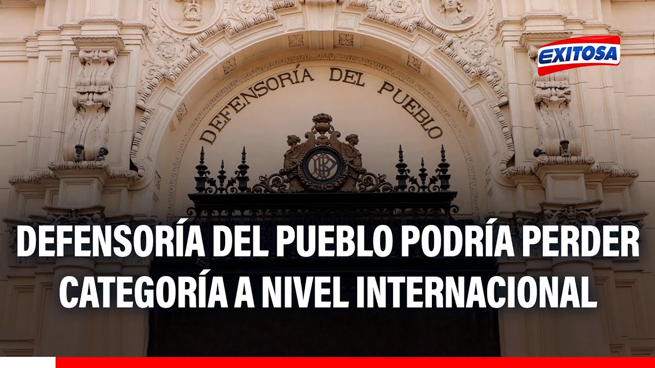 🔴🔵 Defensoría del Pueblo podría perder su categoría a nivel internacional por cuestionamientos