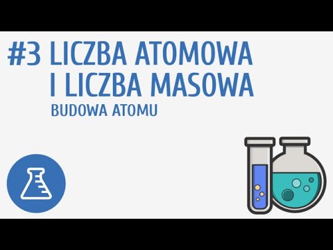 Liczba atomowa i liczba masowa. Budowa atomu #3 [ Wewnętrzna budowa materii ]