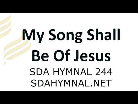 My Song Shall Be Of Jesus Hymn Instrumental With Lyrics - SDA HYMNAL 244