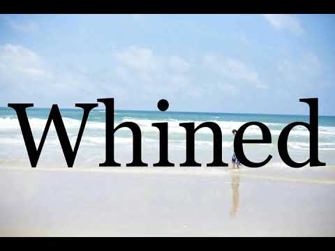 How To Pronounce Whined🌈🌈🌈🌈🌈🌈Pronunciation Of Whined