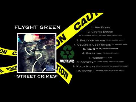 5  Flyght Green "Ima G ft  Gangster Sweet, G6" Street Crimes 2018