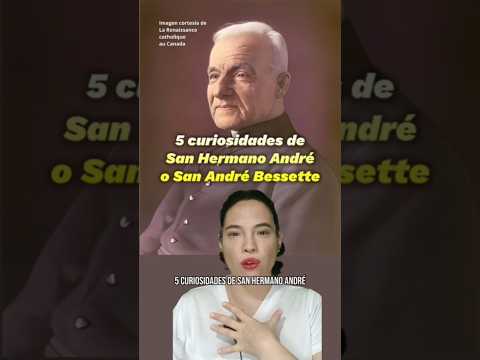 5 curiosidades de San Hermano André o San André Bessette