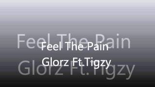 Glorz Ft. Tigzy - Feel The Pain
