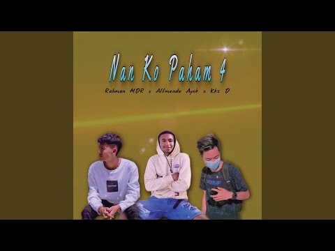 Nan Ko Paham 4 (feat. Rahman MDR, Allmendo Ayok)