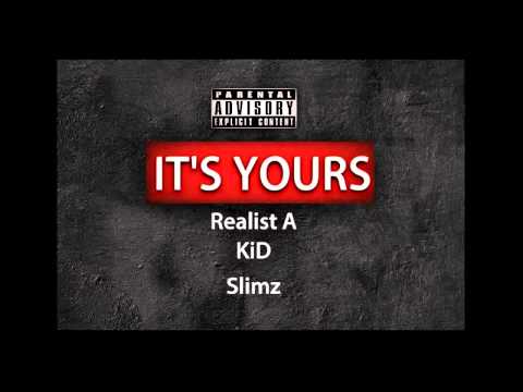 Realist A x Kid x Slimz - It's Yours (freestyle)