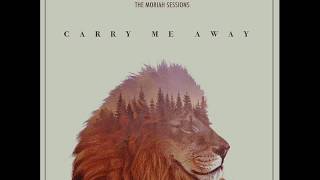 The Moriah Sessions - Carry Me Away