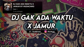 Download lagu DJ GAK ADA WAKTU X JAMUR BY HUDACARO VIRAL TIKTOK 2025 mp3