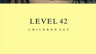 Level 42 - Children Say (LYRICS)