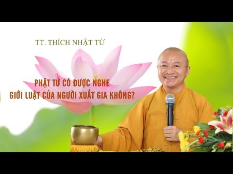 PHẬT TỬ CÓ ĐƯỢC NGHE GIỚI LUẬT CỦA NGƯỜI XUẤT GIA? - TT. THÍCH NHẬT TỪ