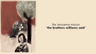 the innocence mission - The Brothers Williams Said