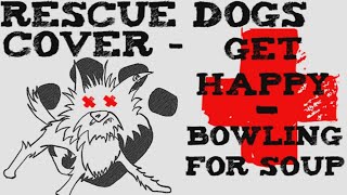 Get Happy - Bowling For Soup Cover By Rescue Dogs