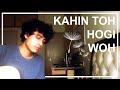 Kahin Toh Hogi Woh Jane Tu Ya Jaane Na Cover Prakul Sharma