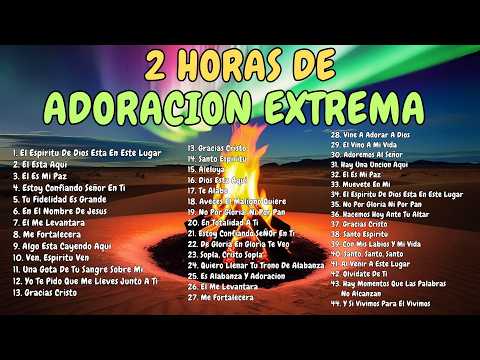🏆RECOPILACION 2025 | 2 HORAS DE ADORACION EXTREMA | 44 COROS DE ADORACION VIEJITOS PERO BONITOS🔥