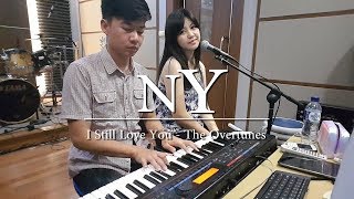 I Still Love You - TheOvertunes | by Nadia &amp; Yoseph (NY Cover)