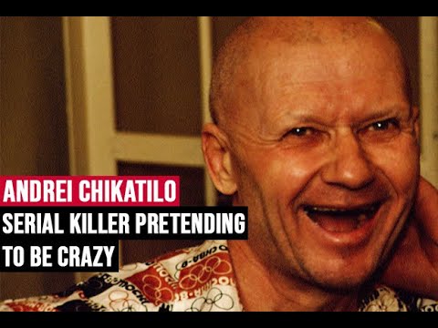 Serial killer pretending to be crazy (Andrei Chikatilo)