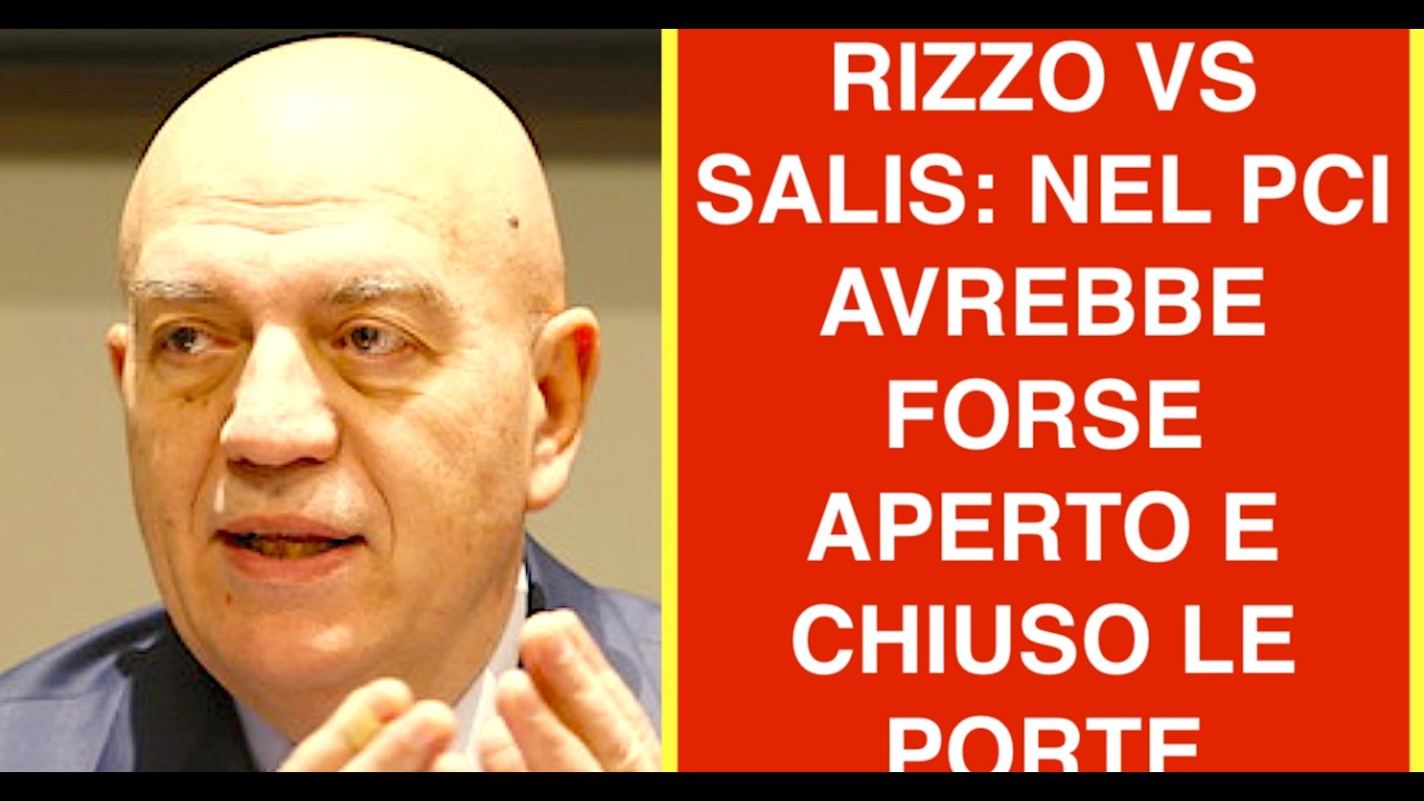 RIZZO VS SALIS: NEL PCI AVREBBE FORSE APERTO E CHIUSO LE PORTE