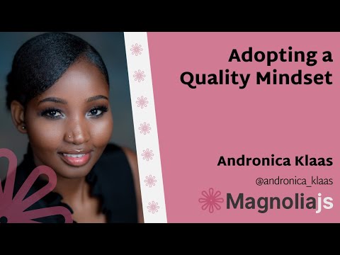Adopting a Quality Mindset - Andronica Klass (MagnoliaJS 2022)