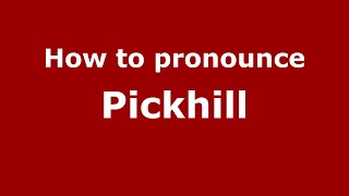 How to pronounce Pickhill