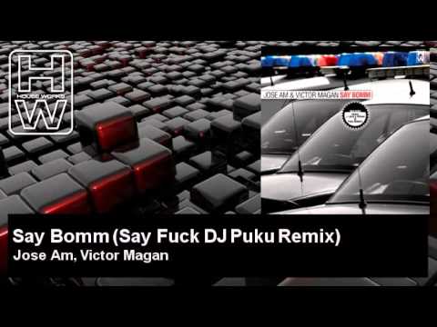Jose Am, Victor Magan - Say Bomm - Say Fuck DJ Puku Remix - HouseWorks