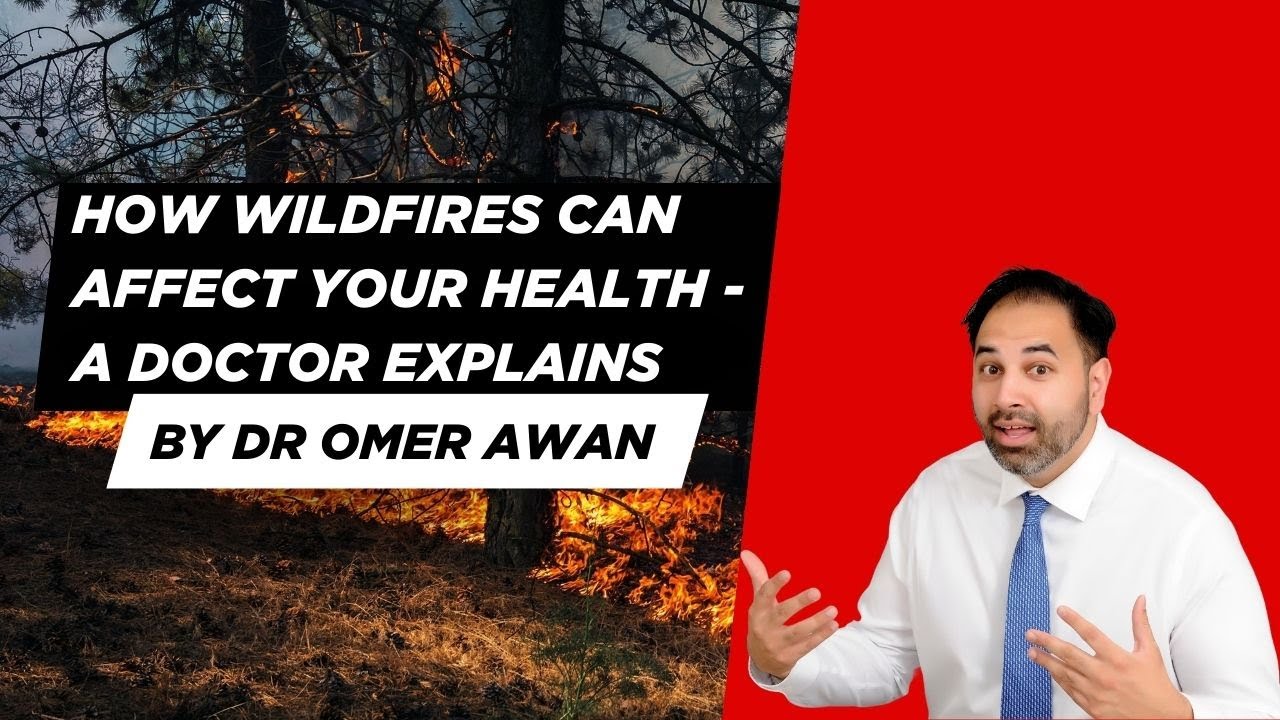 How Wildfires Can Affect Your Health- A Doctor Explains