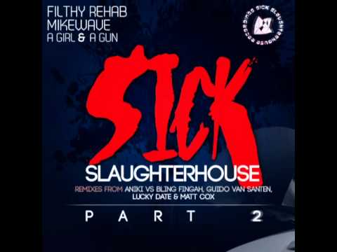 Filthy Rehab & MikeWave feat. A Girl & A Gun - Sick Slaughterhouse (Matt Cox Remix) (SSH) CUT