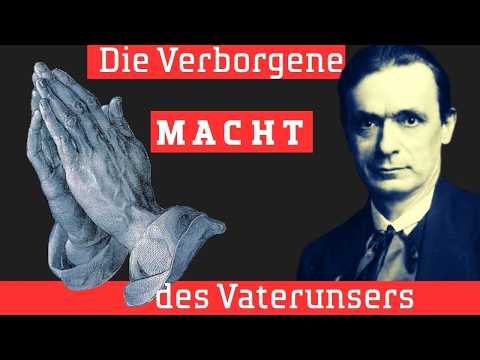 Verheimlicht: Das Vaterunser - Rudolf Steiner enthüllt seine wahre Macht