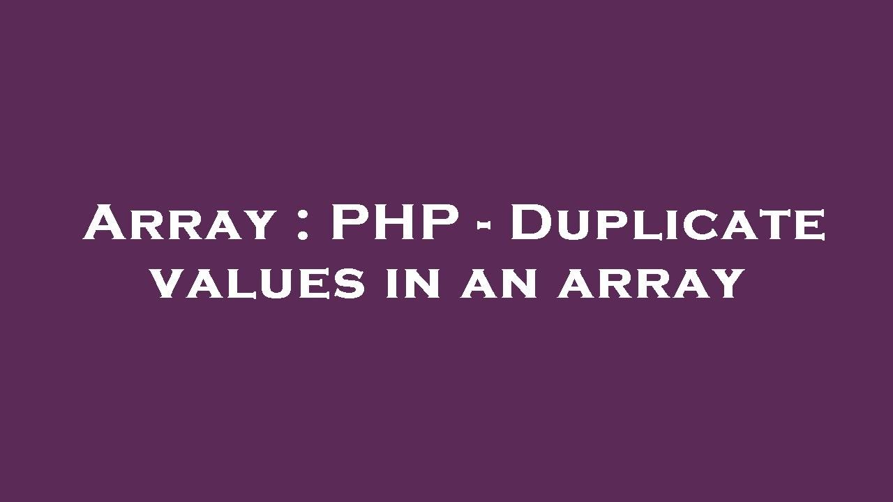 Array : PHP - Duplicate values in an array