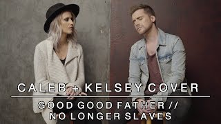 Worship Medley - Good Good Father / No Longer Slaves | Caleb + Kelsey Mashup