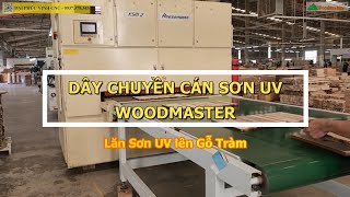DÂY CHUYỀN CÁN SƠN UV THÌ GỖM NHỮNG MÁY GÌ ? CÔNG DỤNG MÁY RA SAO ? Woodmaster