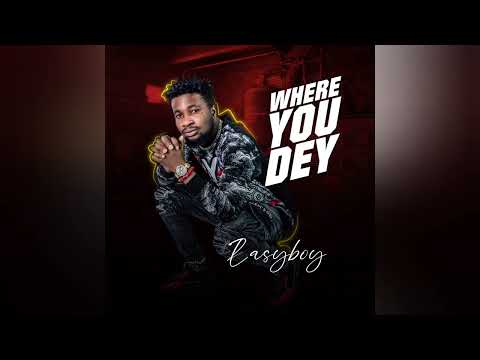Easyboy - Where You Dey (official audio)