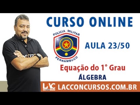 Aula 23/50 - Curso Completo PM PE 2016 - Equação do 1° Grau - Álgebra