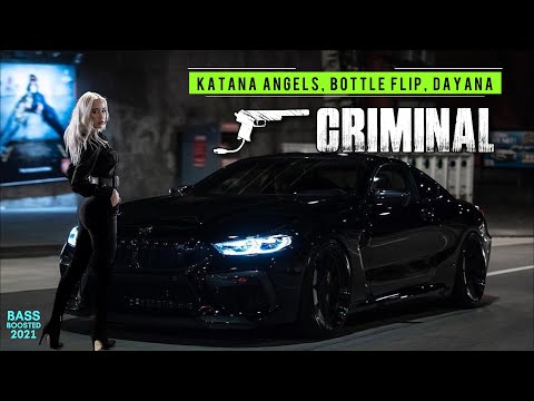 Katana Angels, Bottle Flip, Dayana - Criminal | CAR MUSIC | BASS BOOSTED 2021