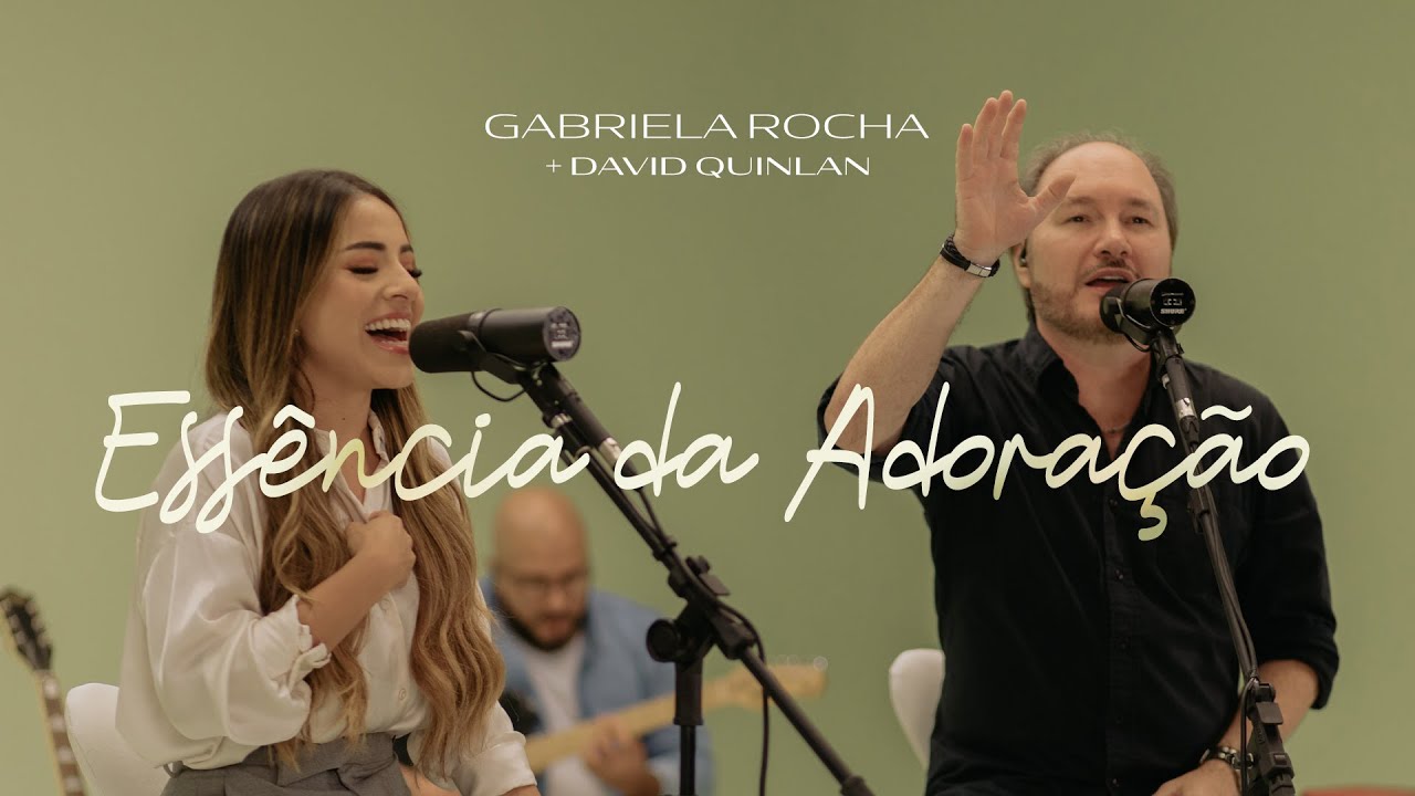 GABRIELA ROCHA, DAVID QUINLAN - ESSÊNCIA DA ADORAÇÃO (CLIPE OFICIAL)