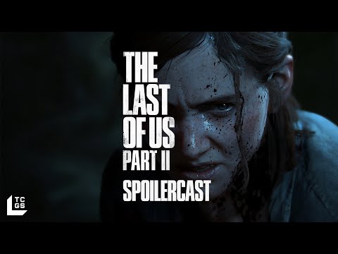 The Last of Us Part II Spoilercast | TCGS