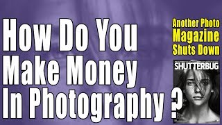 Photo Magazine Shuts Down! How To Make Money In Photography?