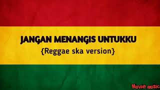Download lagu Reggae Ska version JANGAN MENANGIS UNTUKKU... mp3